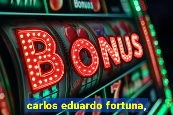 carlos eduardo fortuna,